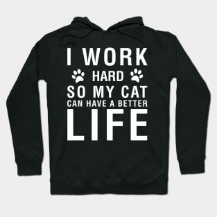 I Work Hard So My Cat Can Have A Better Life Hoodie